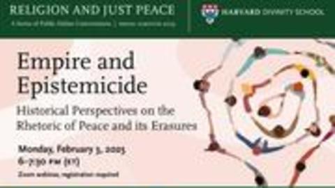 Event recording of "Religion and Just Peace: Empire and Epistemicide: Historical Perspectives on the Rhetoric of Peace and its Erasures"
