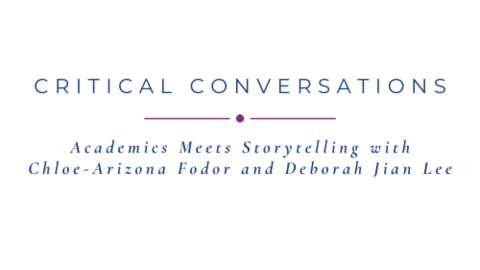 The article title "Academics Meets Storytelling with Chloe-Arizona Fodor and Deborah Jian Lee" sits under the category "Critical Conversations"
